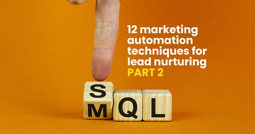 12 most effective marketing automation techniques for lead nurturing - Part 2 