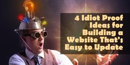 Idiot Proof Ideas for a Website That's Easy to Update