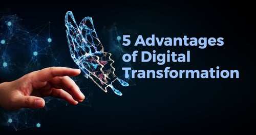 5 Advantages of Digital Transformation