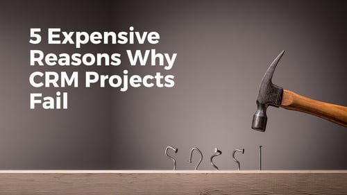 5 Expensive Reasons Why CRM Projects Fail