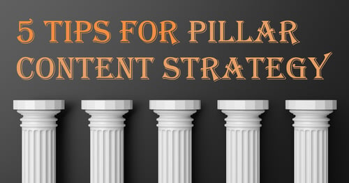 5 Tips for Starting with A Pillar Content Strategy