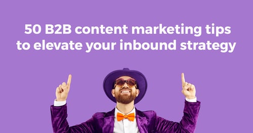 50 B2B content marketing tips to elevate your inbound strategy 