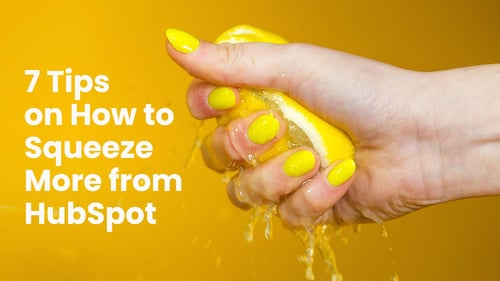 7 Tips on How to Squeeze More from HubSpot