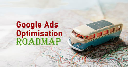 Google Ads Optimisation Roadmap