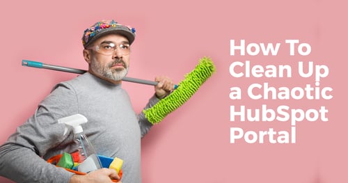 How To Clean Up a Chaotic HubSpot Portal