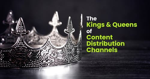 Kings & Queens of Content Distribution Channels