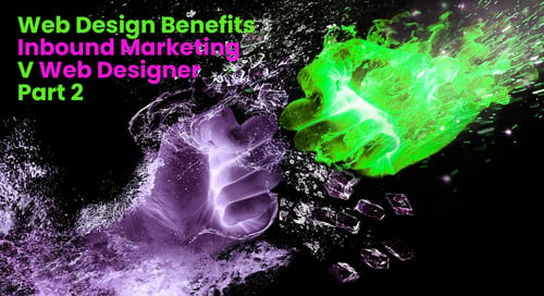 Web Design Benefits Inbound Agency V Web Designer – Part 2
