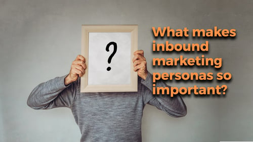 What makes inbound marketing personas so important?