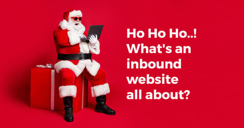 Ho Ho Ho..! What's an inbound website all about?