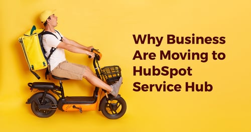 Why Business Are Moving to HubSpot Service Hub 