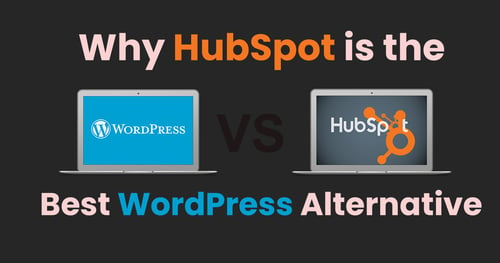 Why HubSpot is the Best WordPress Alternative