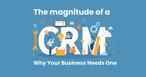 Why Your Business Needs a CRM