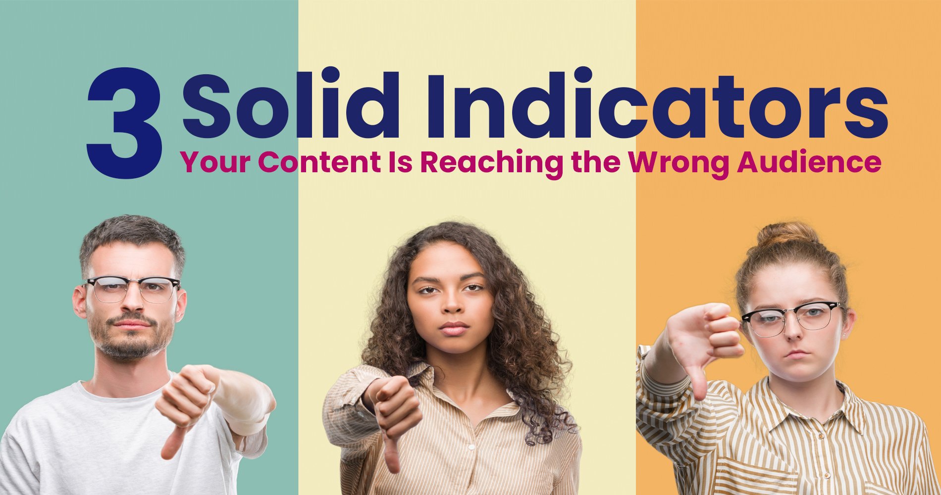 3 Solid Indicators Your Content Is Reaching the Wrong Audience