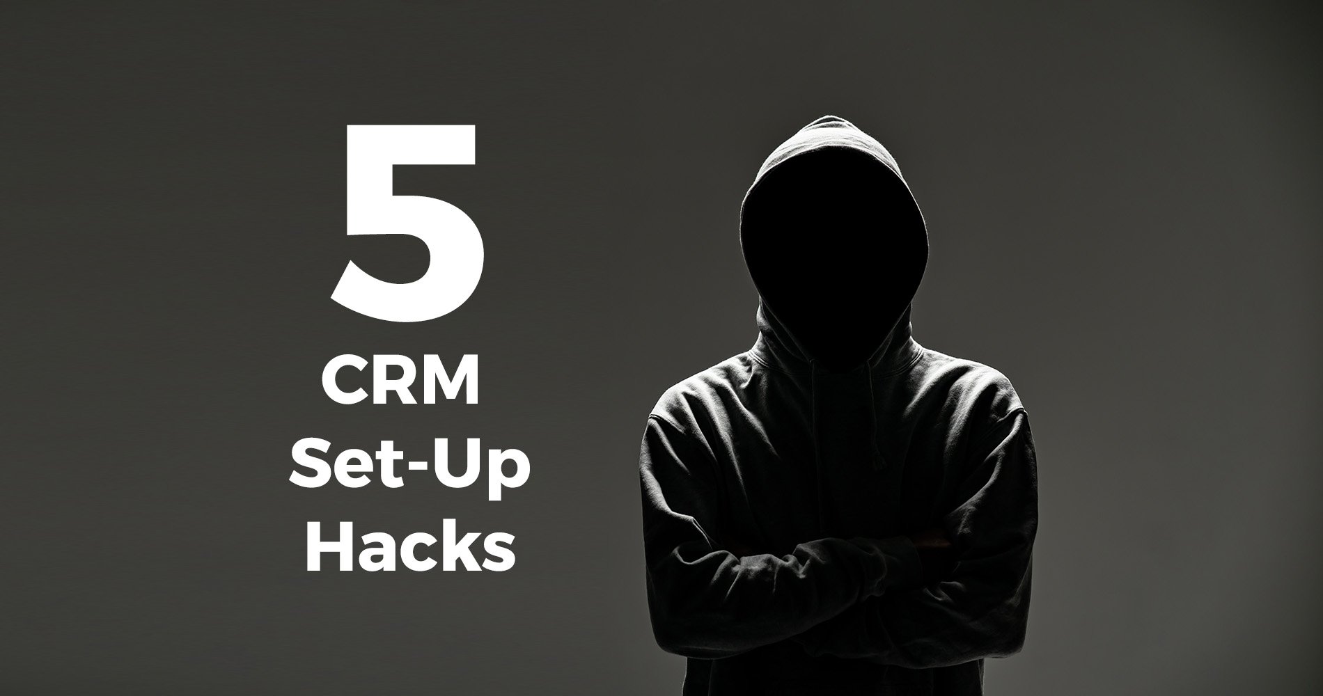 5 CRM Set-Up Hacks