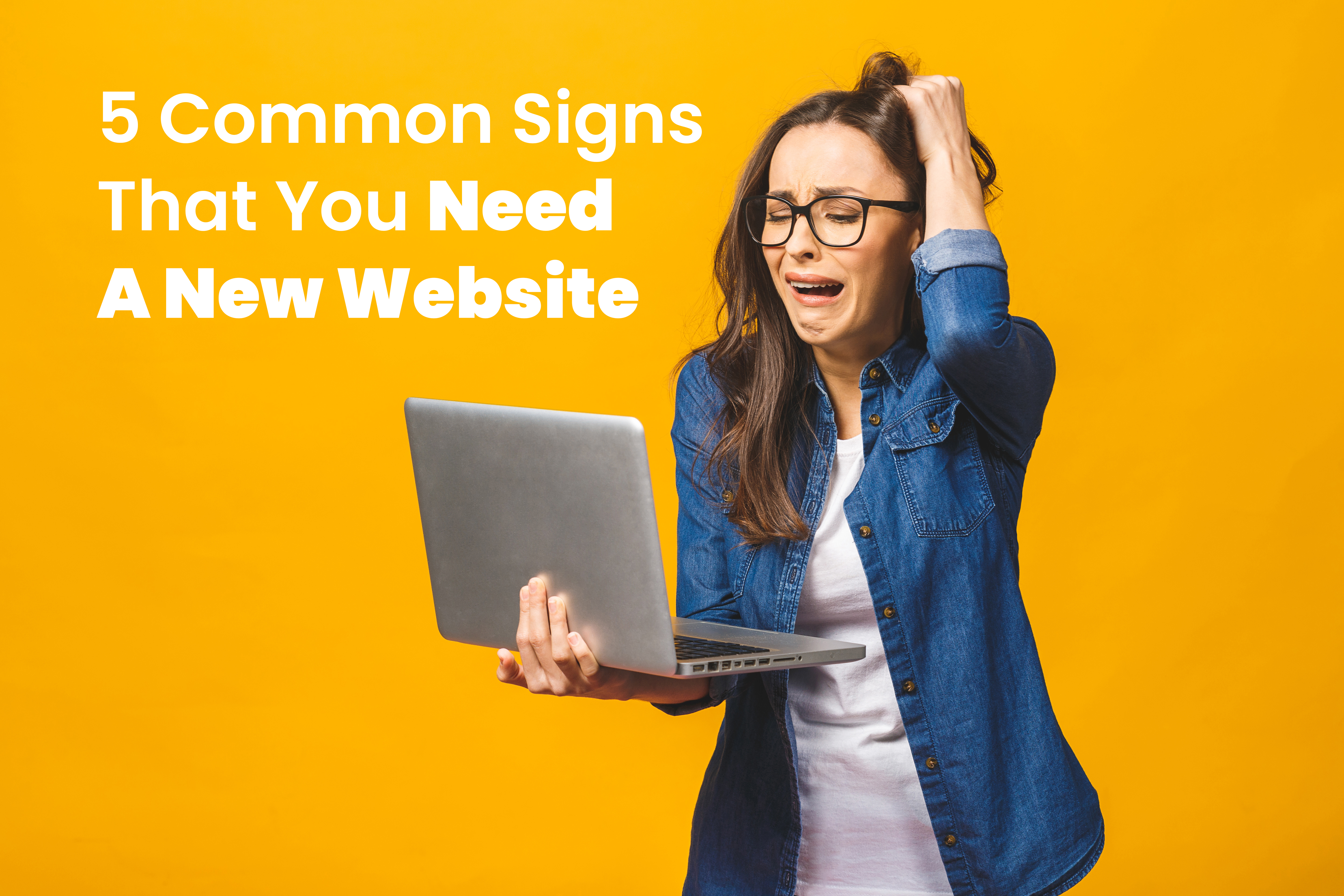5 Common Signs That You Need A New Website