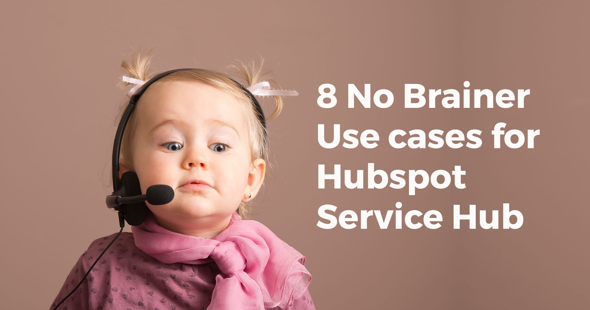 8 No Brainer Use cases for Hubspot Service Hub