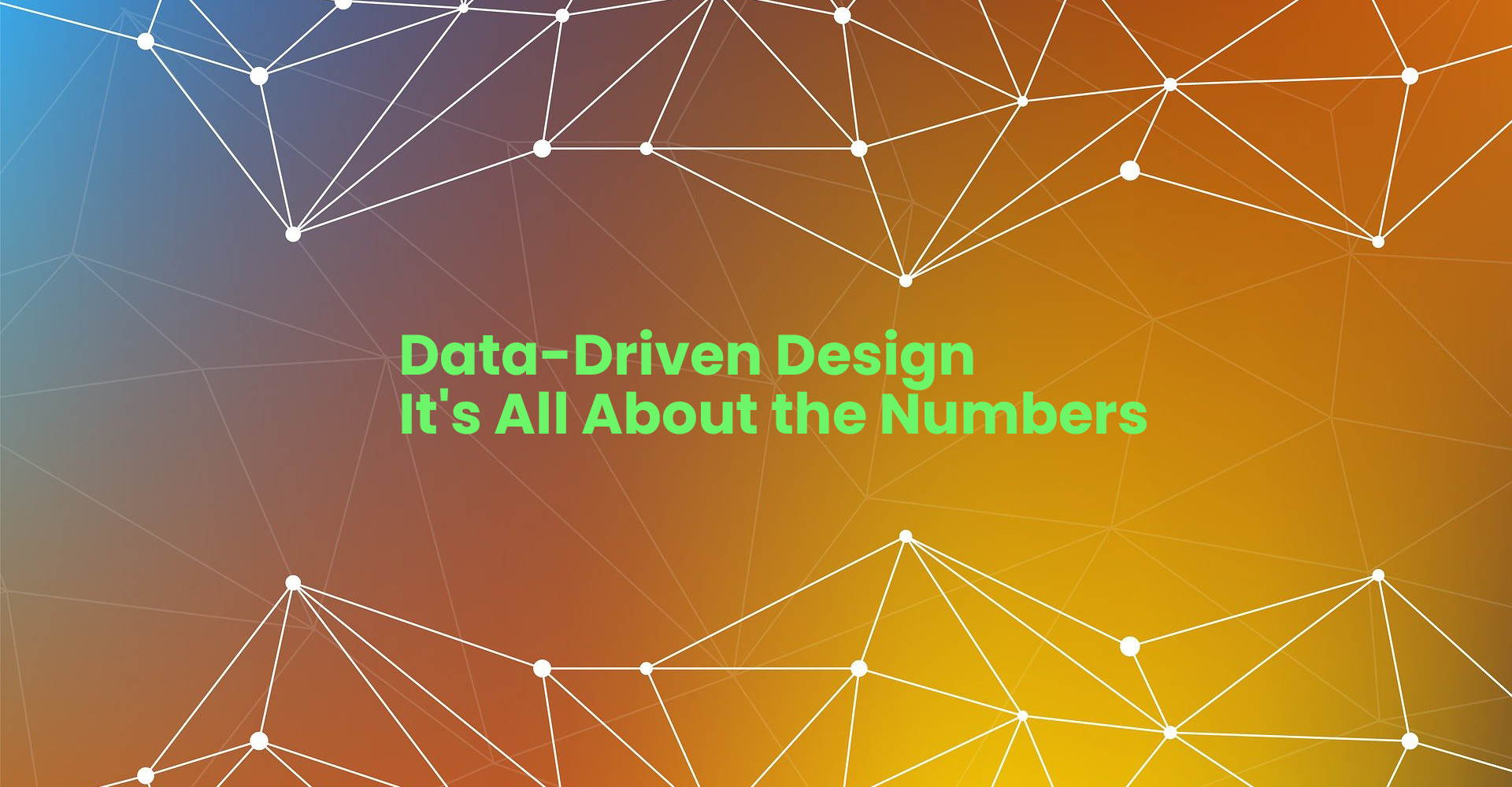 Data-Driven Design - It's All About the Numbers
