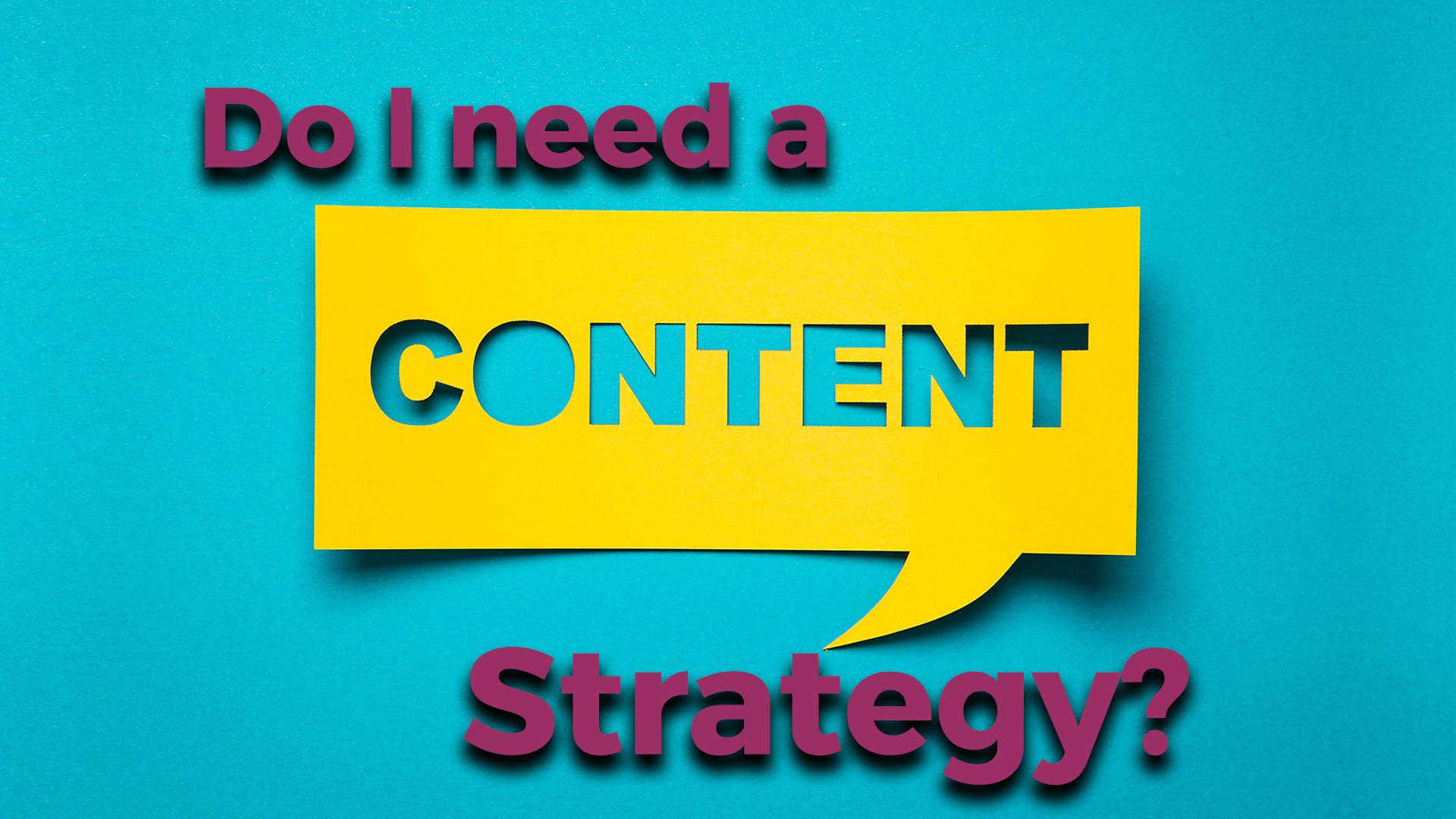 Do I need a content strategy?