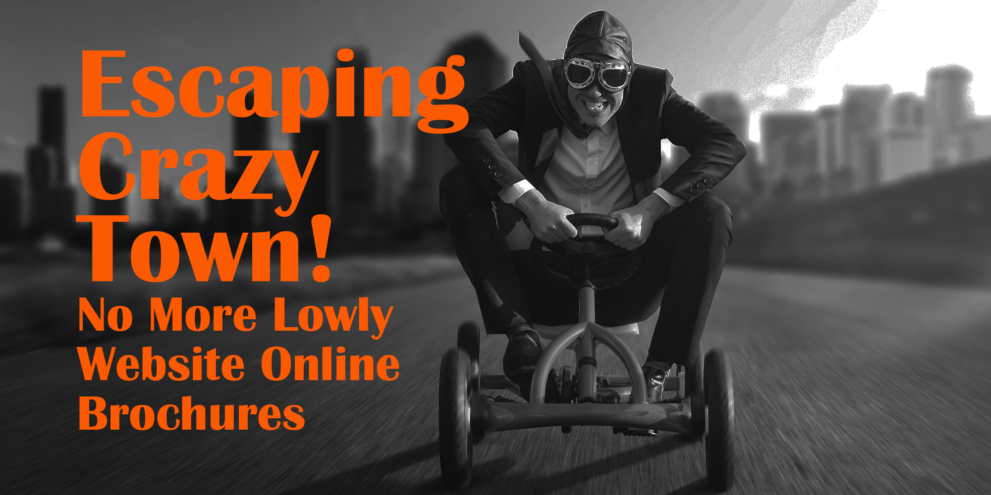 Escaping Crazy Town! Make Website More Than Online Brochure