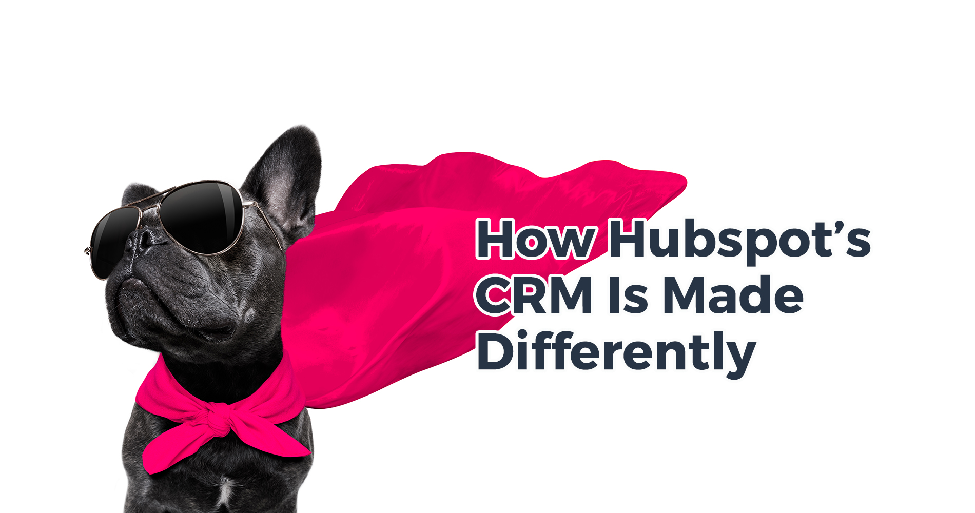 How Hubspot’s CRM Is Made Differently