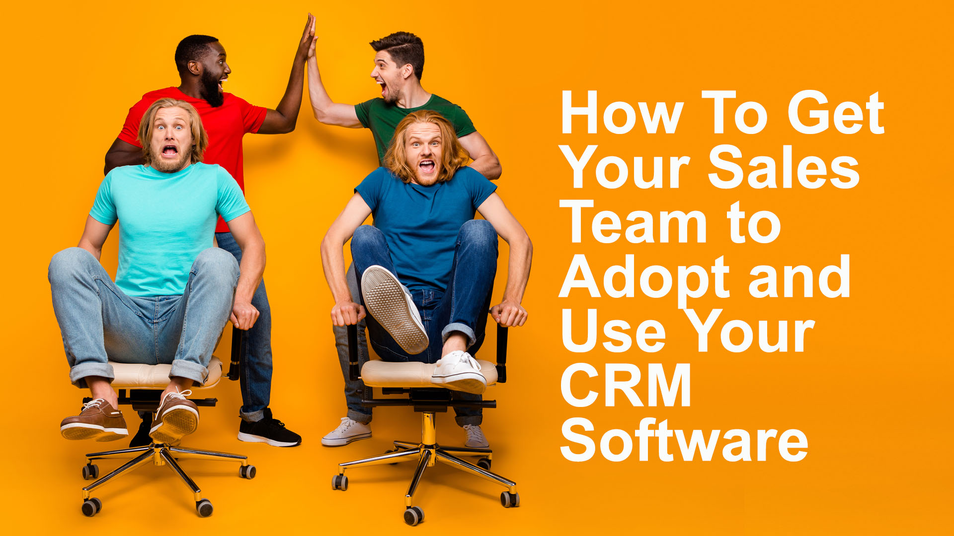 How To Get Your Sales Team to Adopt and Use Your CRM Software