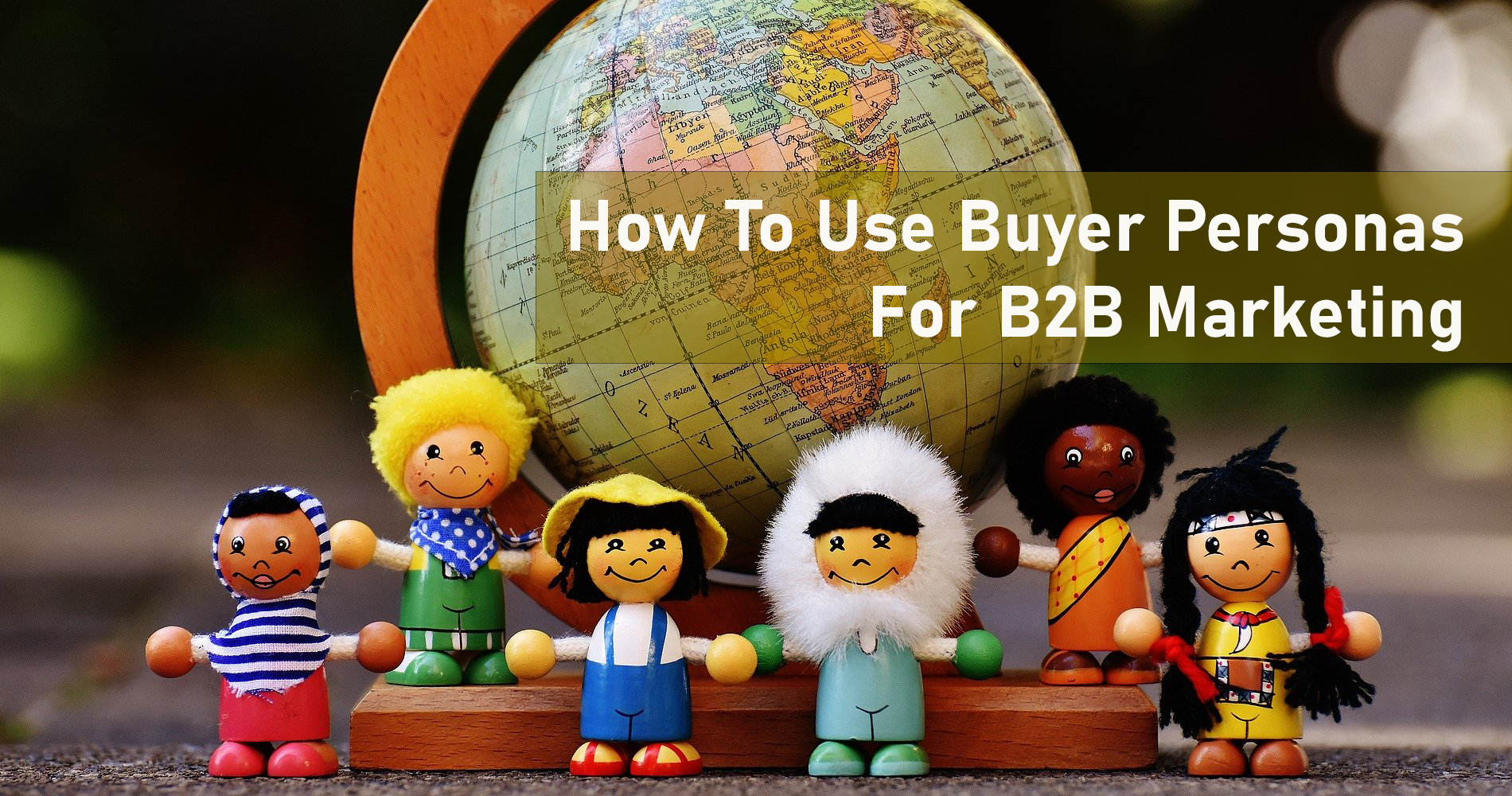How To Use Buyer Personas For B2B Marketing