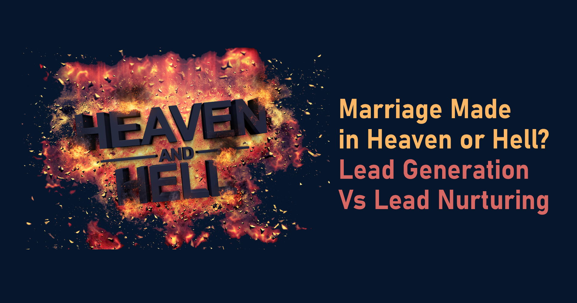 Marriage Made in Heaven or Hell - Lead Generation Vs Lead Nurturing