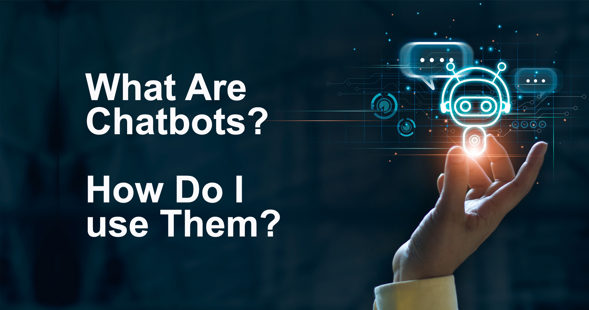 What Are Chatbots? How Do I use Them?